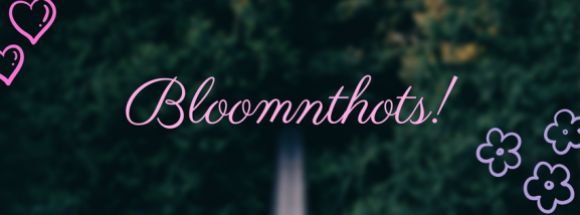 Bloomnthots!